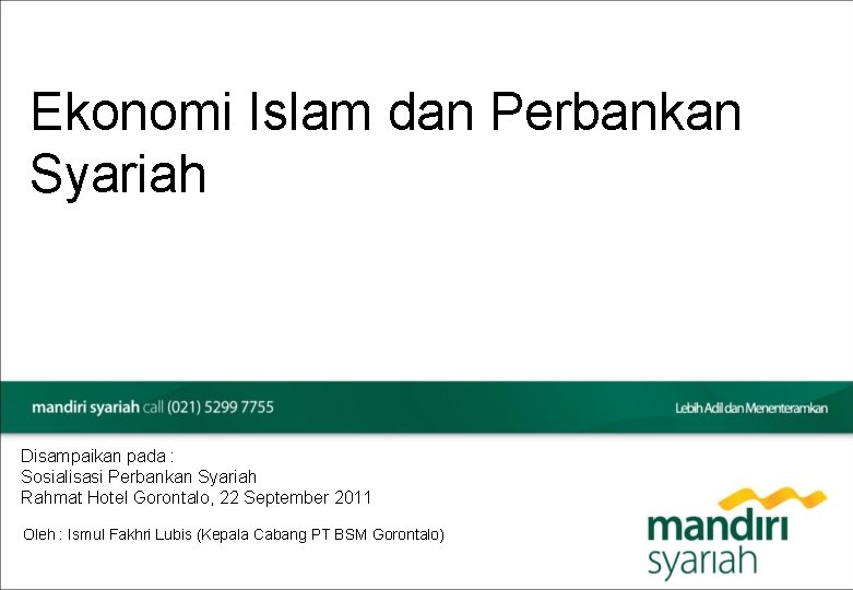 Ekonomi Islam dan Perbankan Syariah Disampaikan pada : Sosialisasi Perbankan Syariah Rahmat Hotel Gorontalo,