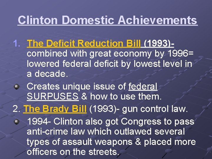 Clinton Domestic Achievements 1. The Deficit Reduction Bill (1993)combined with great economy by 1996=