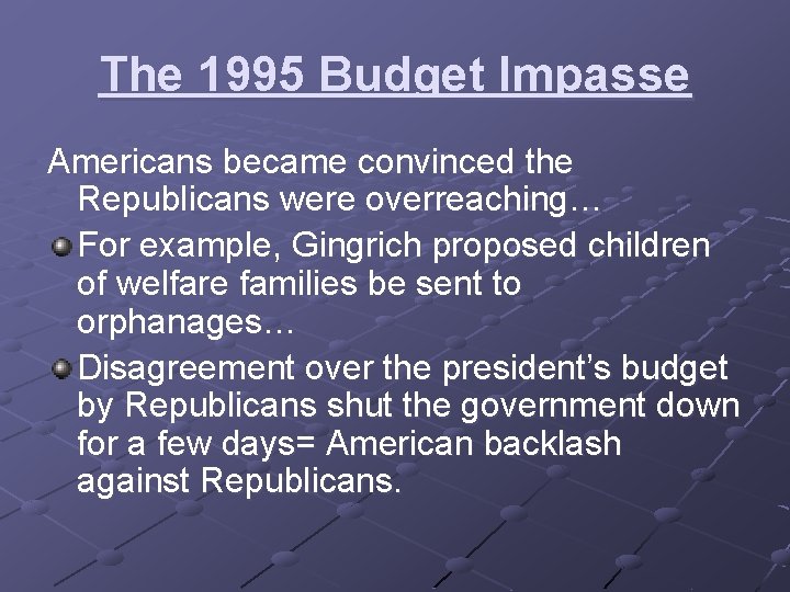 The 1995 Budget Impasse Americans became convinced the Republicans were overreaching… For example, Gingrich