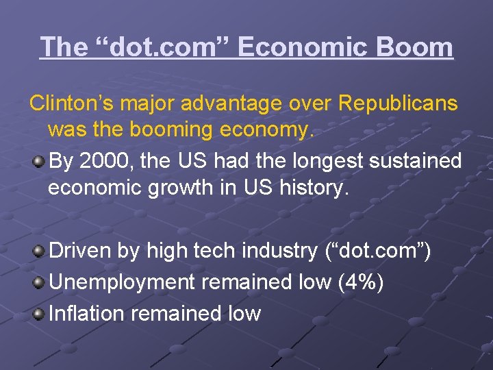 The “dot. com” Economic Boom Clinton’s major advantage over Republicans was the booming economy.