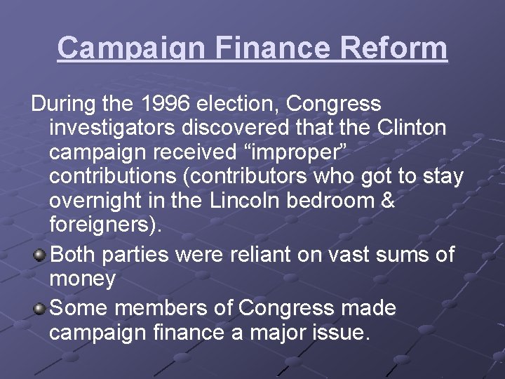 Campaign Finance Reform During the 1996 election, Congress investigators discovered that the Clinton campaign