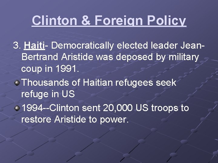 Clinton & Foreign Policy 3. Haiti- Democratically elected leader Jean. Bertrand Aristide was deposed