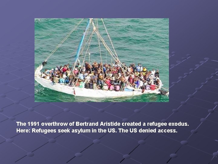 The 1991 overthrow of Bertrand Aristide created a refugee exodus. Here: Refugees seek asylum