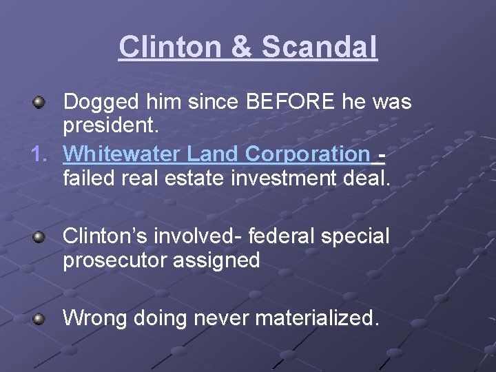 Clinton & Scandal Dogged him since BEFORE he was president. 1. Whitewater Land Corporation