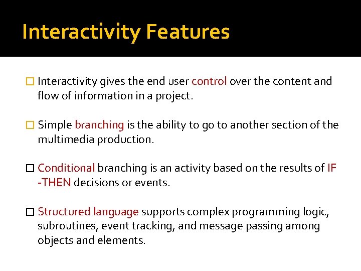 Interactivity Features � Interactivity gives the end user control over the content and flow