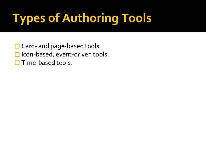 Types of Authoring Tools � Card- and page-based tools. � Icon-based, event-driven tools. �