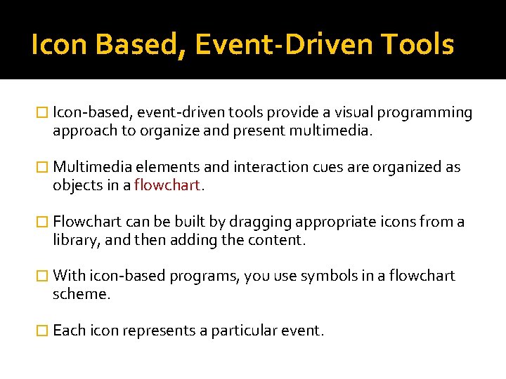 Icon Based, Event-Driven Tools � Icon-based, event-driven tools provide a visual programming approach to