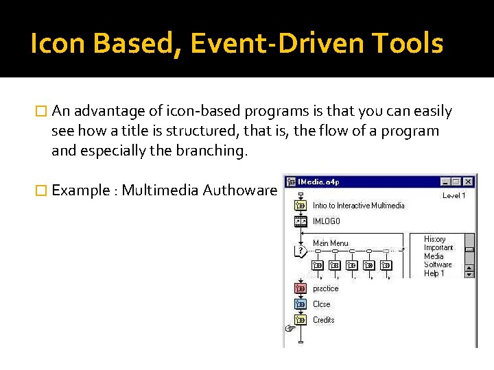 Icon Based, Event-Driven Tools � An advantage of icon-based programs is that you can