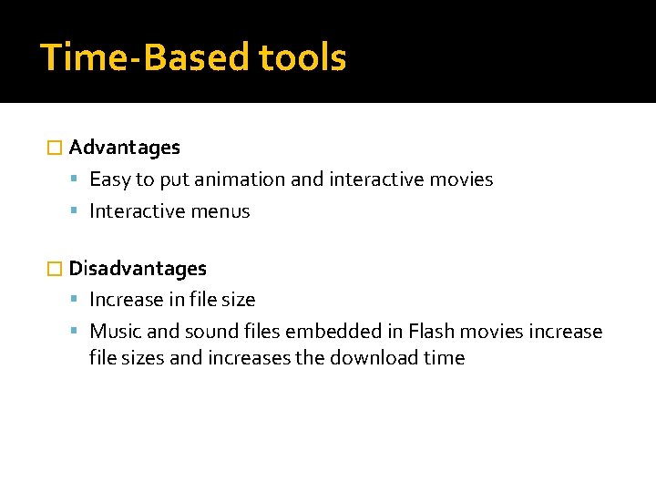 Time-Based tools � Advantages Easy to put animation and interactive movies Interactive menus �
