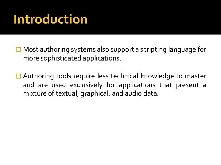 Introduction � Most authoring systems also support a scripting language for more sophisticated applications.