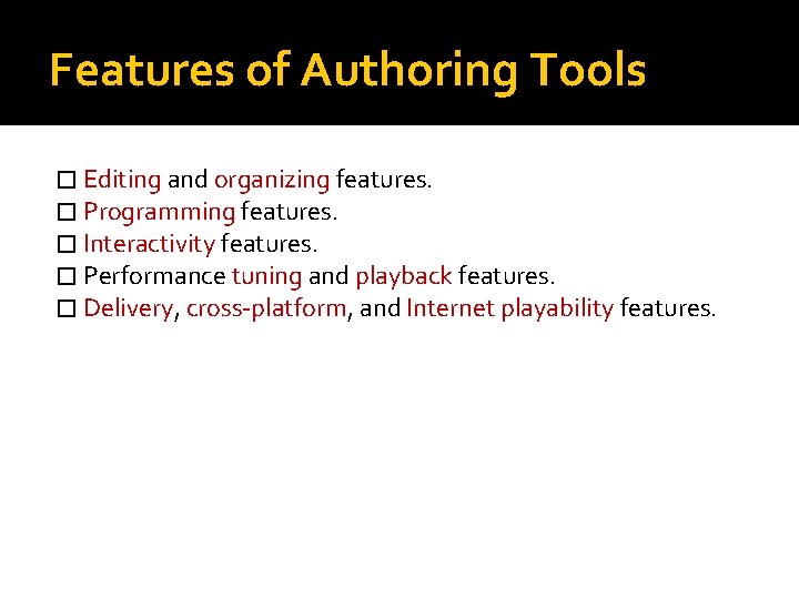 Features of Authoring Tools � Editing and organizing features. � Programming features. � Interactivity