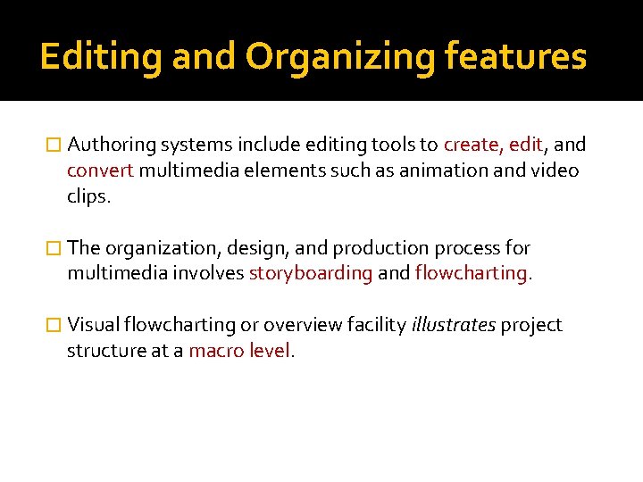 Editing and Organizing features � Authoring systems include editing tools to create, edit, and