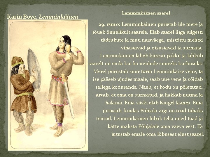 Karin Boye, Lemminkäinen saarel 29. runo: Lemminkäinen purjetab üle mere ja jõuab õnnelikult saarele.