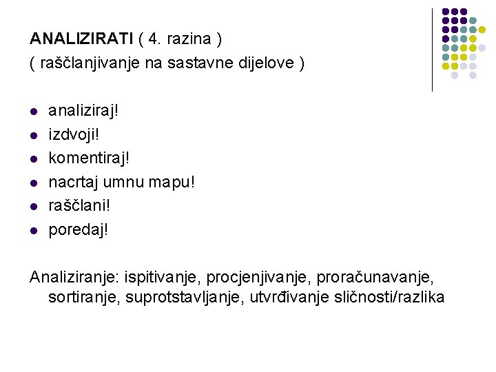 ANALIZIRATI ( 4. razina ) ( raščlanjivanje na sastavne dijelove ) l l l