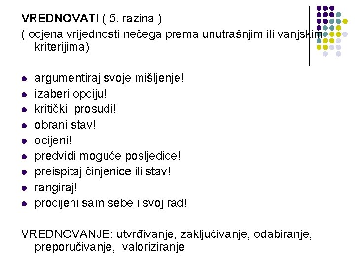 VREDNOVATI ( 5. razina ) ( ocjena vrijednosti nečega prema unutrašnjim ili vanjskim kriterijima)