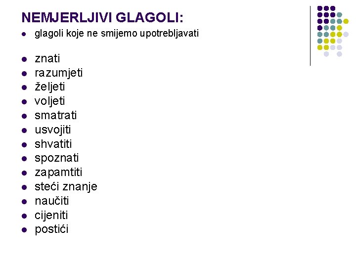NEMJERLJIVI GLAGOLI: l glagoli koje ne smijemo upotrebljavati l znati razumjeti željeti voljeti smatrati