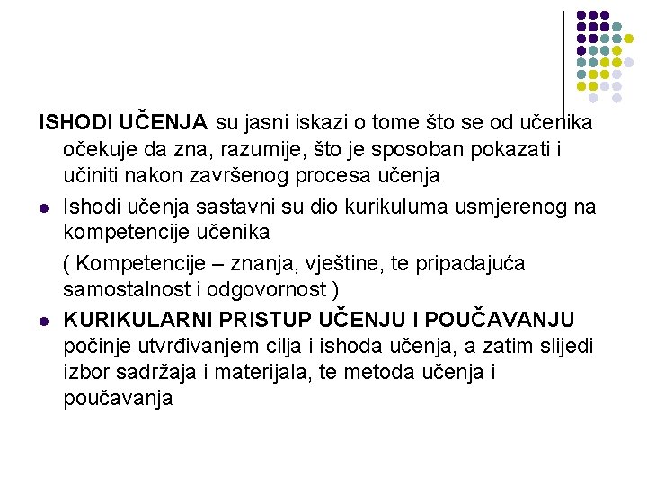 ISHODI UČENJA su jasni iskazi o tome što se od učenika očekuje da zna,