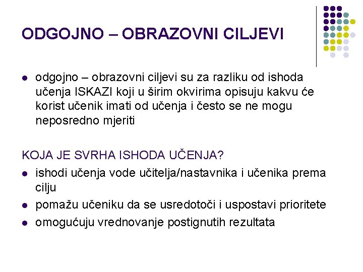 ODGOJNO – OBRAZOVNI CILJEVI l odgojno – obrazovni ciljevi su za razliku od ishoda