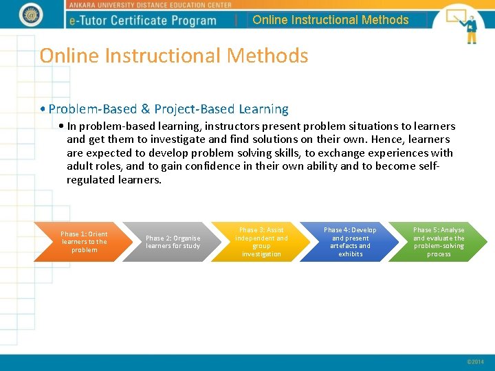 Online Instructional Methods • Problem-Based & Project-Based Learning • In problem-based learning, instructors present