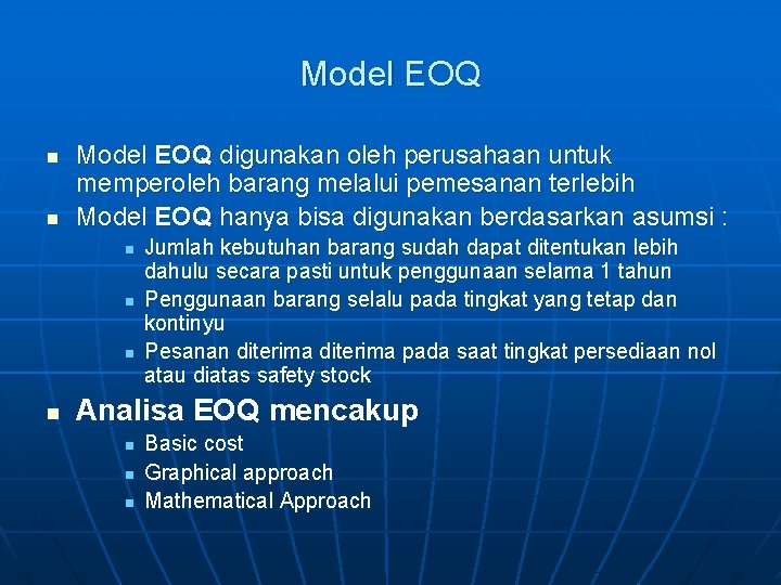 Model EOQ n n Model EOQ digunakan oleh perusahaan untuk memperoleh barang melalui pemesanan