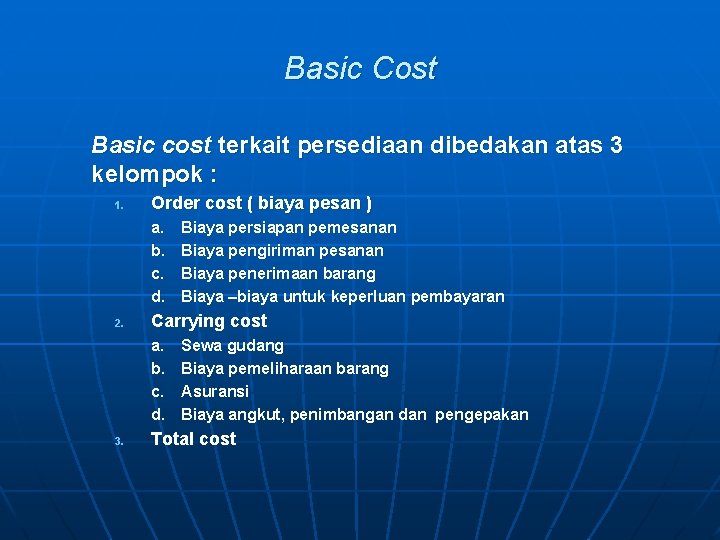 Basic Cost Basic cost terkait persediaan dibedakan atas 3 kelompok : 1. Order cost