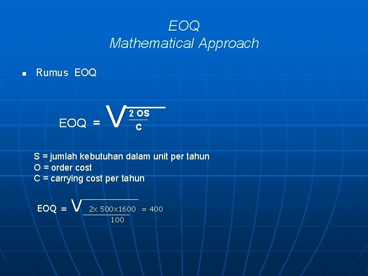 EOQ Mathematical Approach n Rumus EOQ = V 2 OS C S = jumlah