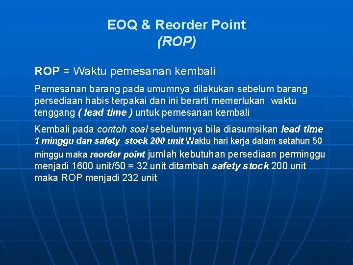 EOQ & Reorder Point (ROP) ROP = Waktu pemesanan kembali Pemesanan barang pada umumnya