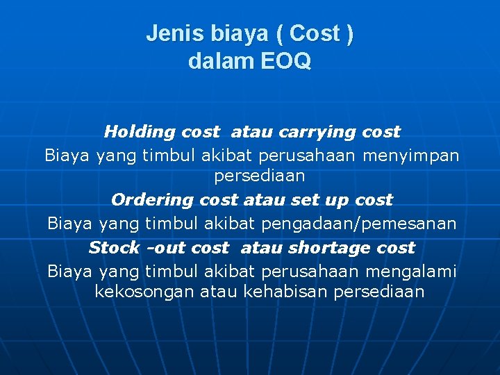 Jenis biaya ( Cost ) dalam EOQ Holding cost atau carrying cost Biaya yang