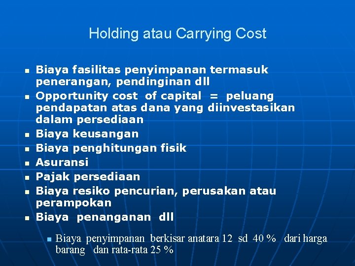 Holding atau Carrying Cost n n n n Biaya fasilitas penyimpanan termasuk penerangan, pendinginan