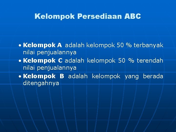 Kelompok Persediaan ABC • Kelompok A adalah kelompok 50 % terbanyak nilai penjualannya •