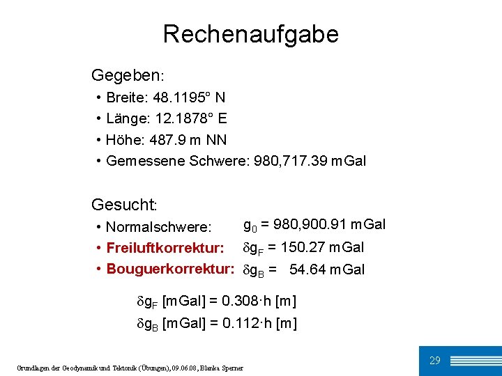 Rechenaufgabe Gegeben: • • Breite: 48. 1195° N Länge: 12. 1878° E Höhe: 487.