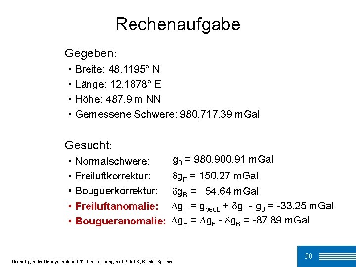 Rechenaufgabe Gegeben: • • Breite: 48. 1195° N Länge: 12. 1878° E Höhe: 487.