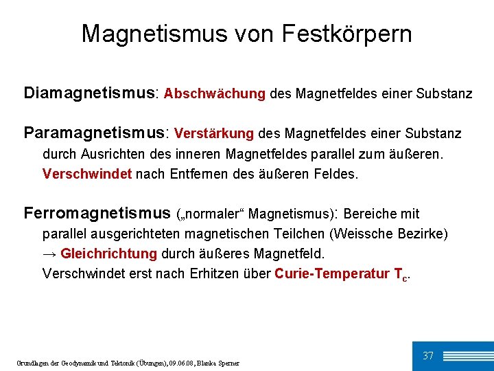 Magnetismus von Festkörpern Diamagnetismus: Abschwächung des Magnetfeldes einer Substanz Paramagnetismus: Verstärkung des Magnetfeldes einer