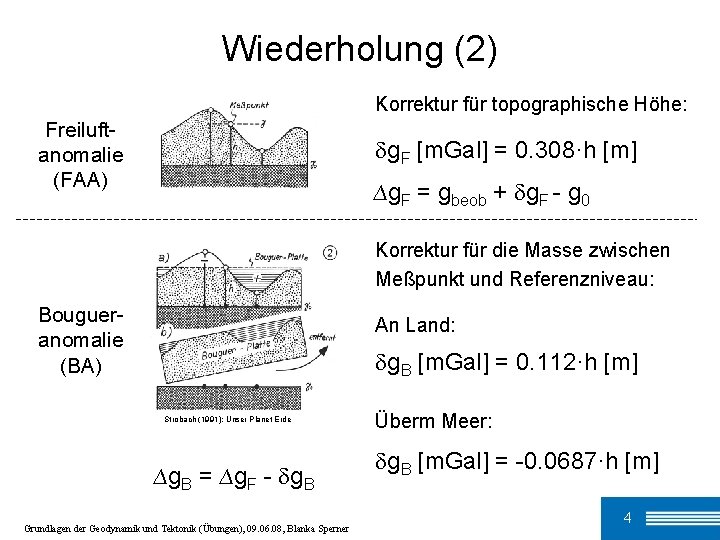 Wiederholung (2) Korrektur für topographische Höhe: Freiluftanomalie (FAA) g. F [m. Gal] = 0.