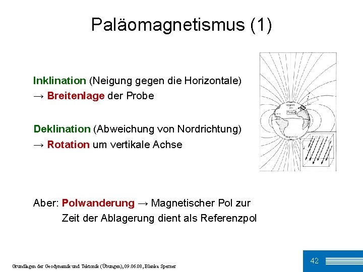 Paläomagnetismus (1) Inklination (Neigung gegen die Horizontale) → Breitenlage der Probe Deklination (Abweichung von