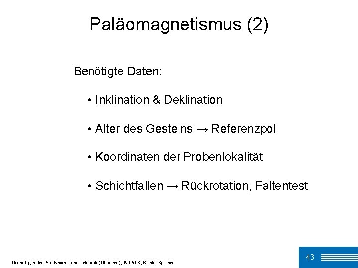 Paläomagnetismus (2) Benötigte Daten: • Inklination & Deklination • Alter des Gesteins → Referenzpol