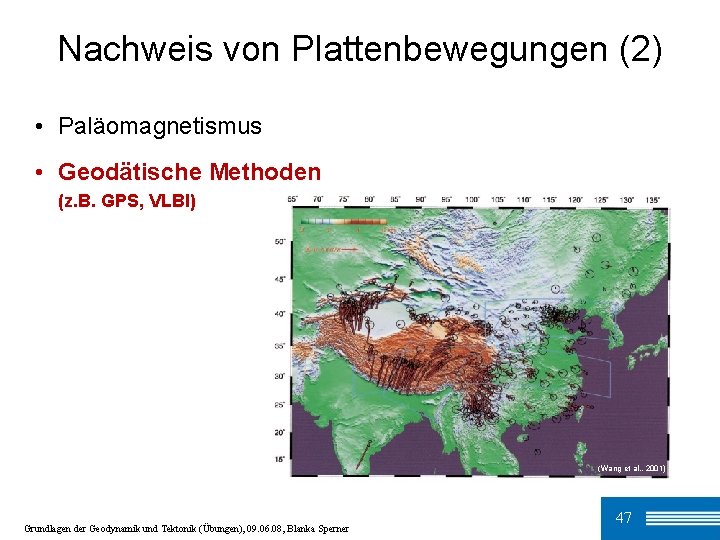 Nachweis von Plattenbewegungen (2) • Paläomagnetismus • Geodätische Methoden (z. B. GPS, VLBI) (Wang