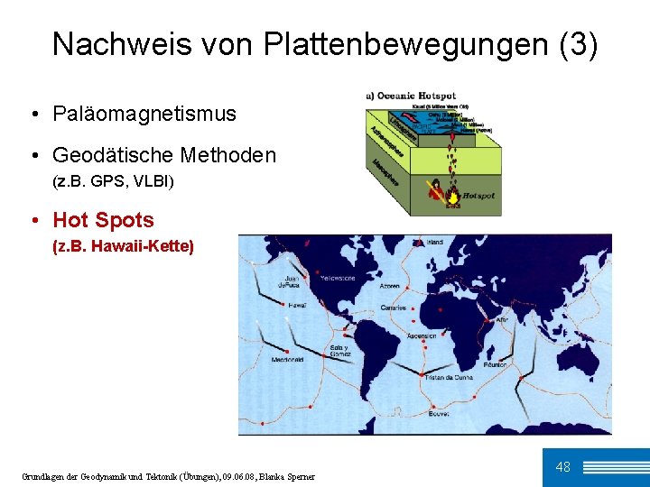 Nachweis von Plattenbewegungen (3) • Paläomagnetismus • Geodätische Methoden (z. B. GPS, VLBI) •