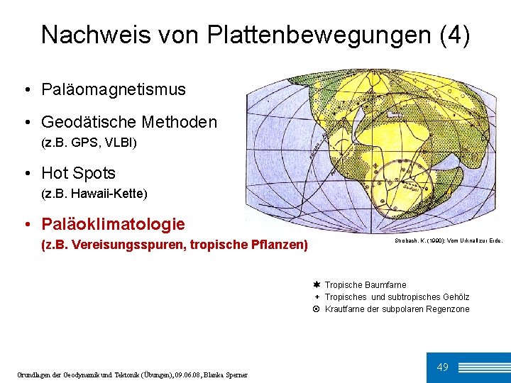 Nachweis von Plattenbewegungen (4) • Paläomagnetismus • Geodätische Methoden (z. B. GPS, VLBI) •