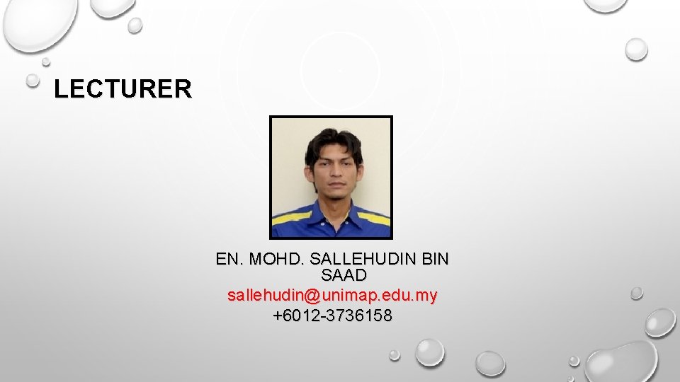 LECTURER EN. MOHD. SALLEHUDIN BIN SAAD sallehudin@unimap. edu. my +6012 -3736158 