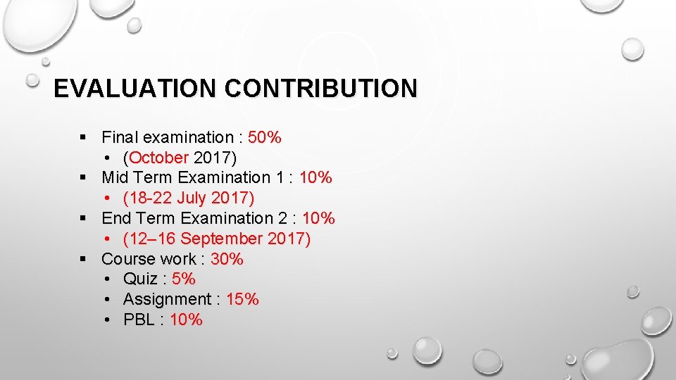EVALUATION CONTRIBUTION § Final examination : 50% • (October 2017) § Mid Term Examination