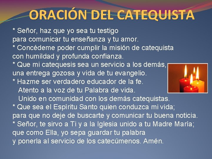 ORACIÓN DEL CATEQUISTA * Señor, haz que yo sea tu testigo para comunicar tu