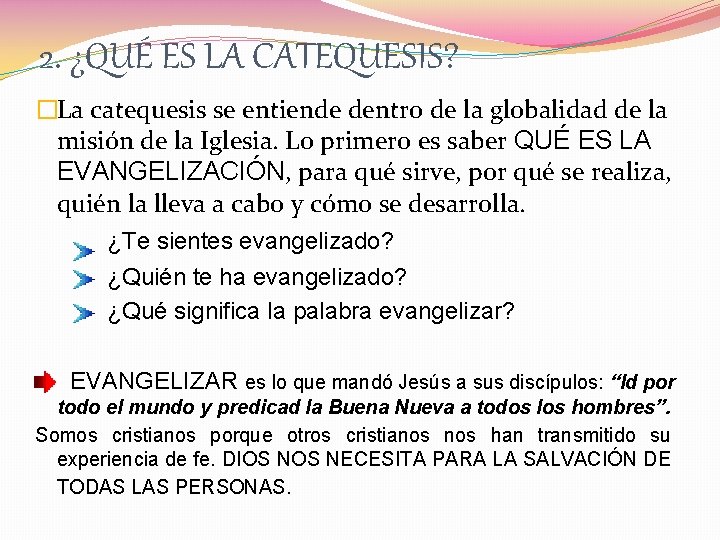 2. ¿QUÉ ES LA CATEQUESIS? �La catequesis se entiende dentro de la globalidad de