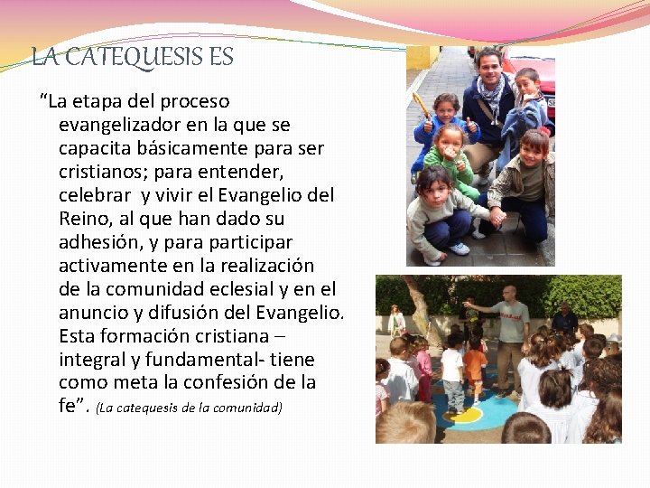 LA CATEQUESIS ES “La etapa del proceso evangelizador en la que se capacita básicamente