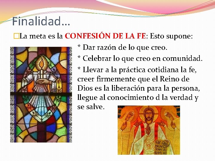 Finalidad… �La meta es la CONFESIÓN DE LA FE: Esto supone: * Dar razón