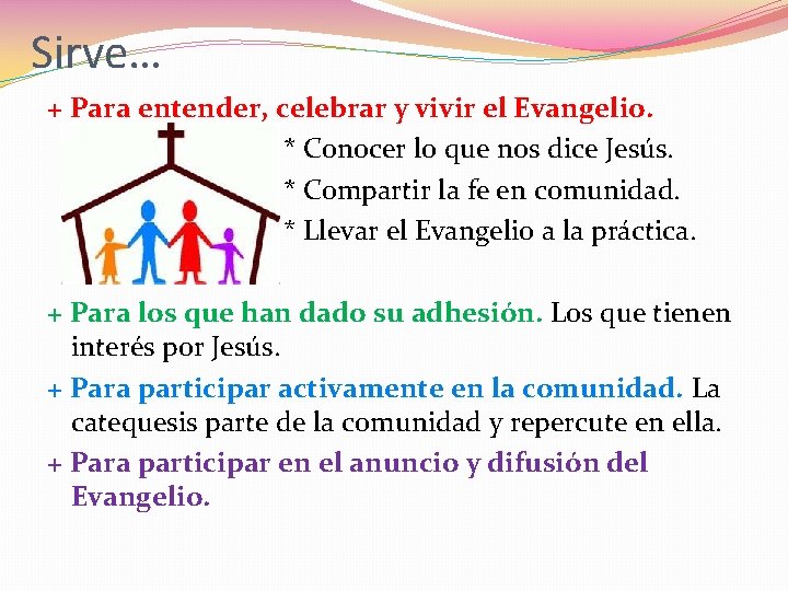 Sirve… + Para entender, celebrar y vivir el Evangelio. * Conocer lo que nos