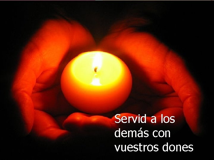 Servid a los demás con vuestros dones. 
