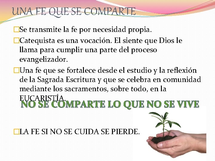 UNA FE QUE SE COMPARTE �Se transmite la fe por necesidad propia. �Catequista es