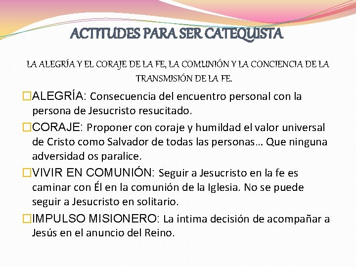 ACTITUDES PARA SER CATEQUISTA LA ALEGRÍA Y EL CORAJE DE LA FE, LA COMUNIÓN ACTITUDES PARA SER CATEQUISTA LA ALEGRÍA Y EL CORAJE DE LA FE, LA COMUNIÓN