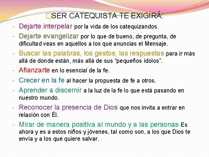 �SER CATEQUISTA TE EXIGIRÁ: - Dejarte interpelar por la vida de los catequizandos. -